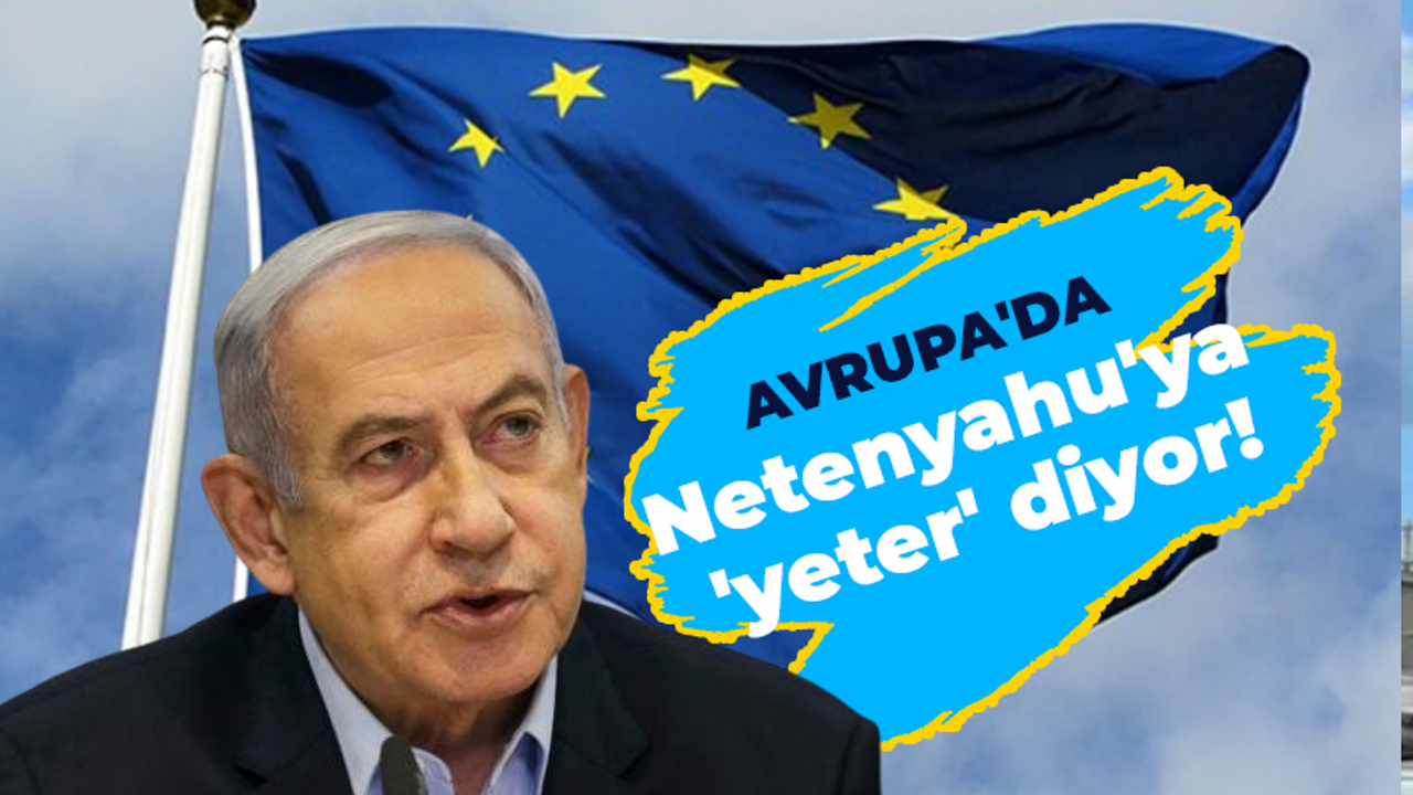 Avrupa'da Netenyahu'ya 'yeter' diyor!