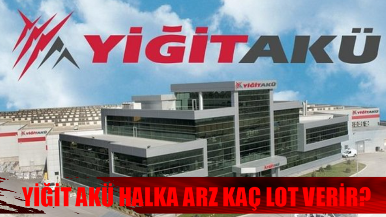 YİĞİT AKÜ HALKA ARZ KAÇ LOT VERİR? (YIGIT) Yiğit Akü Halka Arz Hangi Bankalarda Var? Yiğit Akü Katılım Endeksine Uygun Mu?