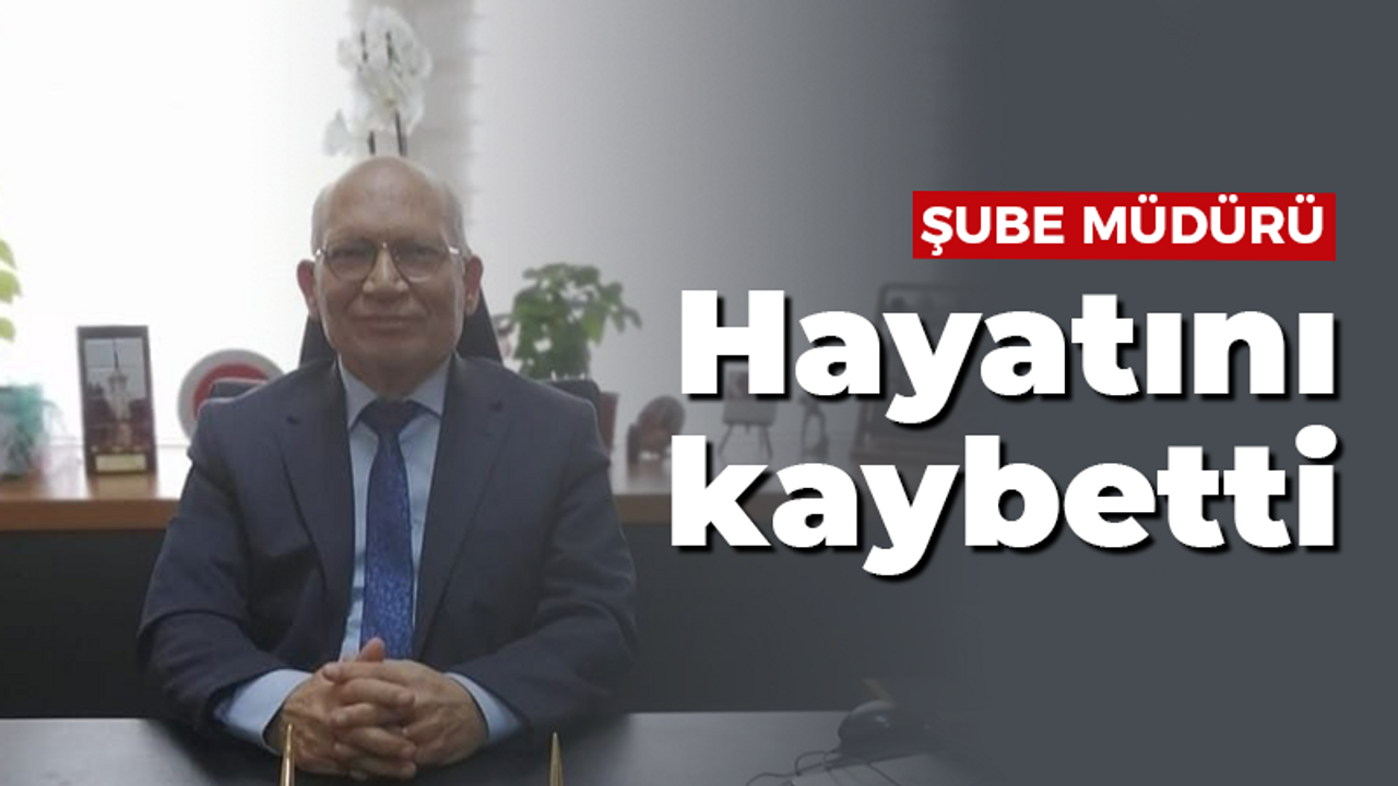 Şube müdürü hayatını kaybetti!