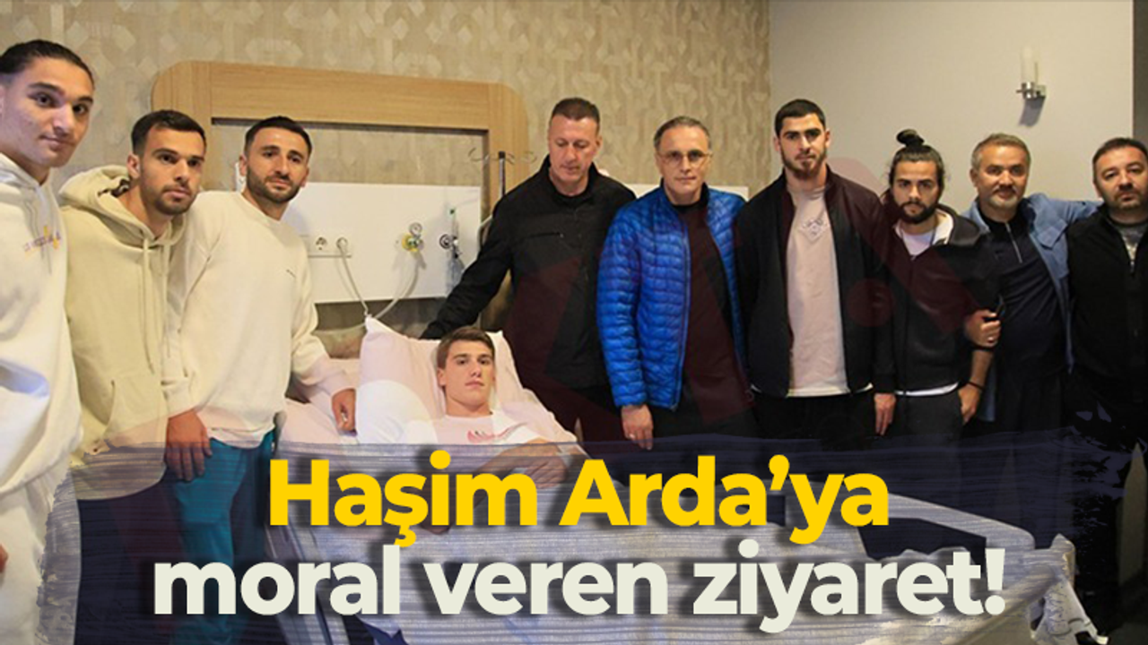 Haşim Arda’ya moral veren ziyaret!