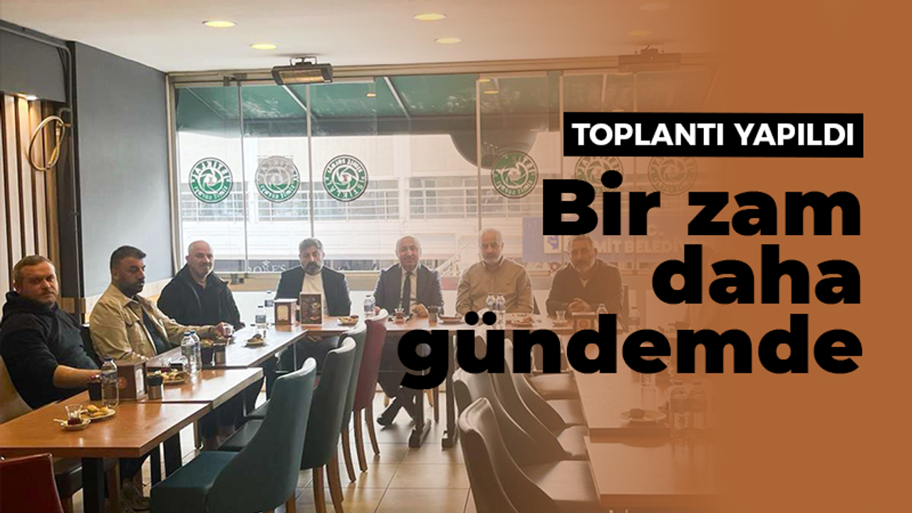 Toplantı yapıldı: bir zam daha gündemde