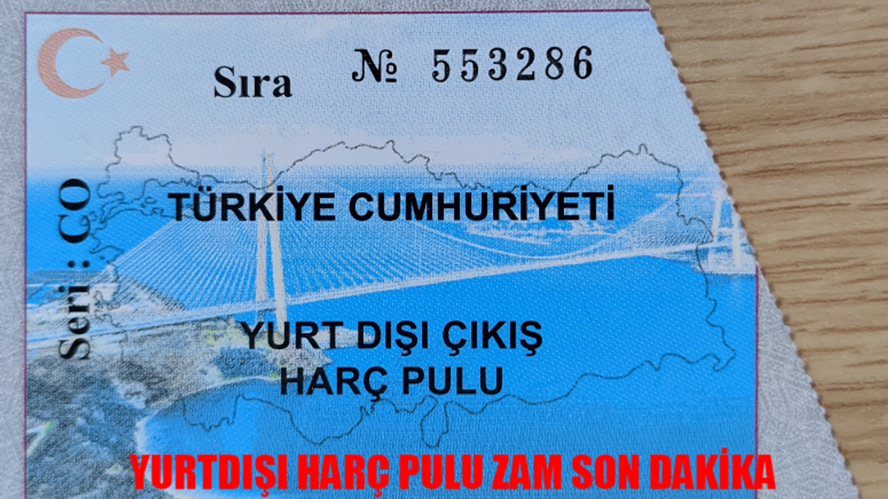 YURTDIŞI HARÇ PULU REKOR ZAM SON DAKİKA: Yurtdışı Harç Pulu Ne Kadar Oldu? Yurtdışı Harç Pulu Geçerlilik Süresi