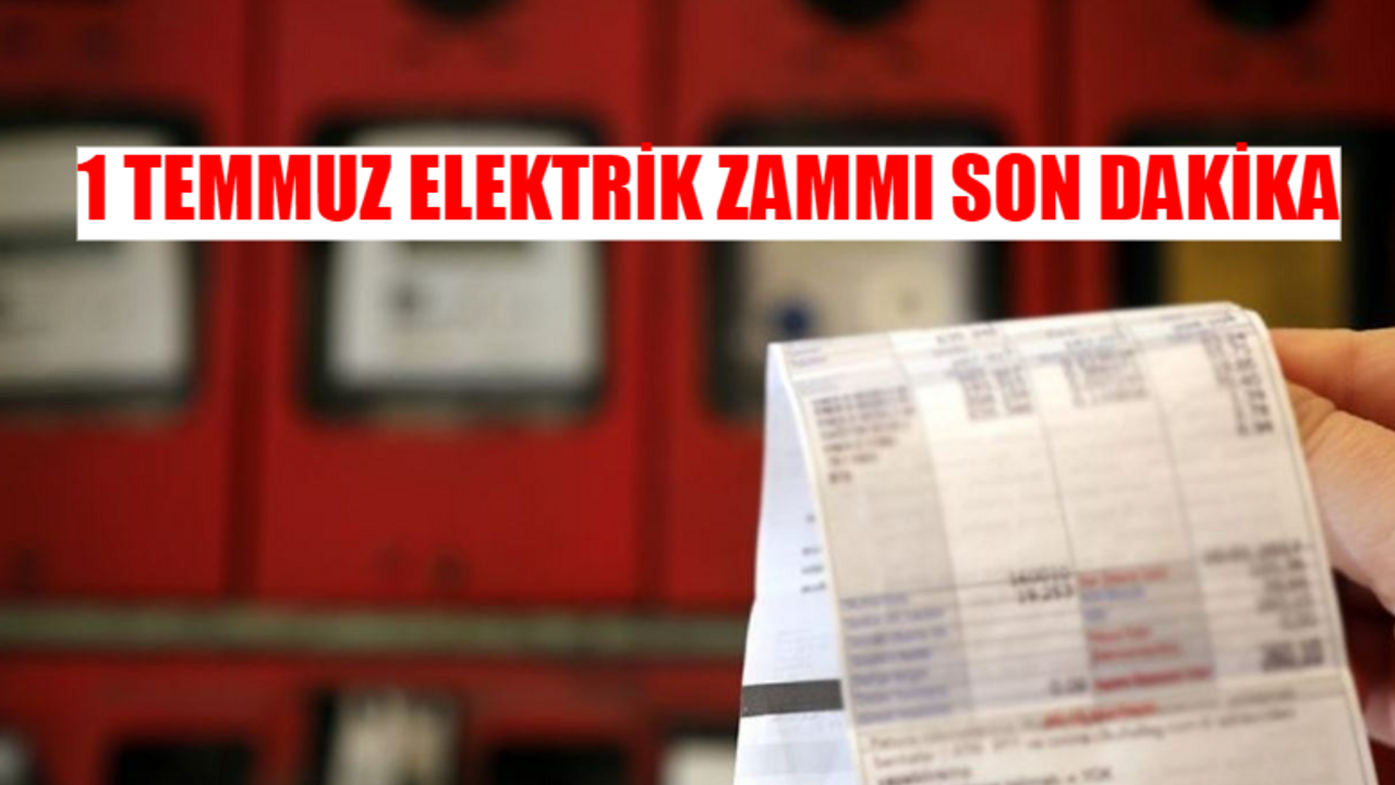 1 TEMMUZ ELEKTRİK ZAMMI SON DAKİKA: EPDK Elektrik Zammı Ne Kadar? Elektriğe En Son Ne Zaman Zam Geldi?