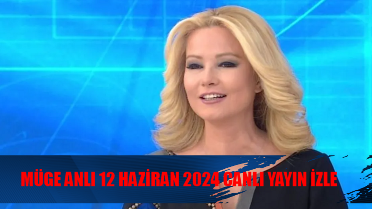 12 HAZİRAN MÜGE ANLI CANLI İZLE: ATV Canlı Yayın Müge Anlı 12 Haziran 2024 İZLE! Müge Anlı Tatlı Sert Bugünkü Programı Tekrar İzle Youtube