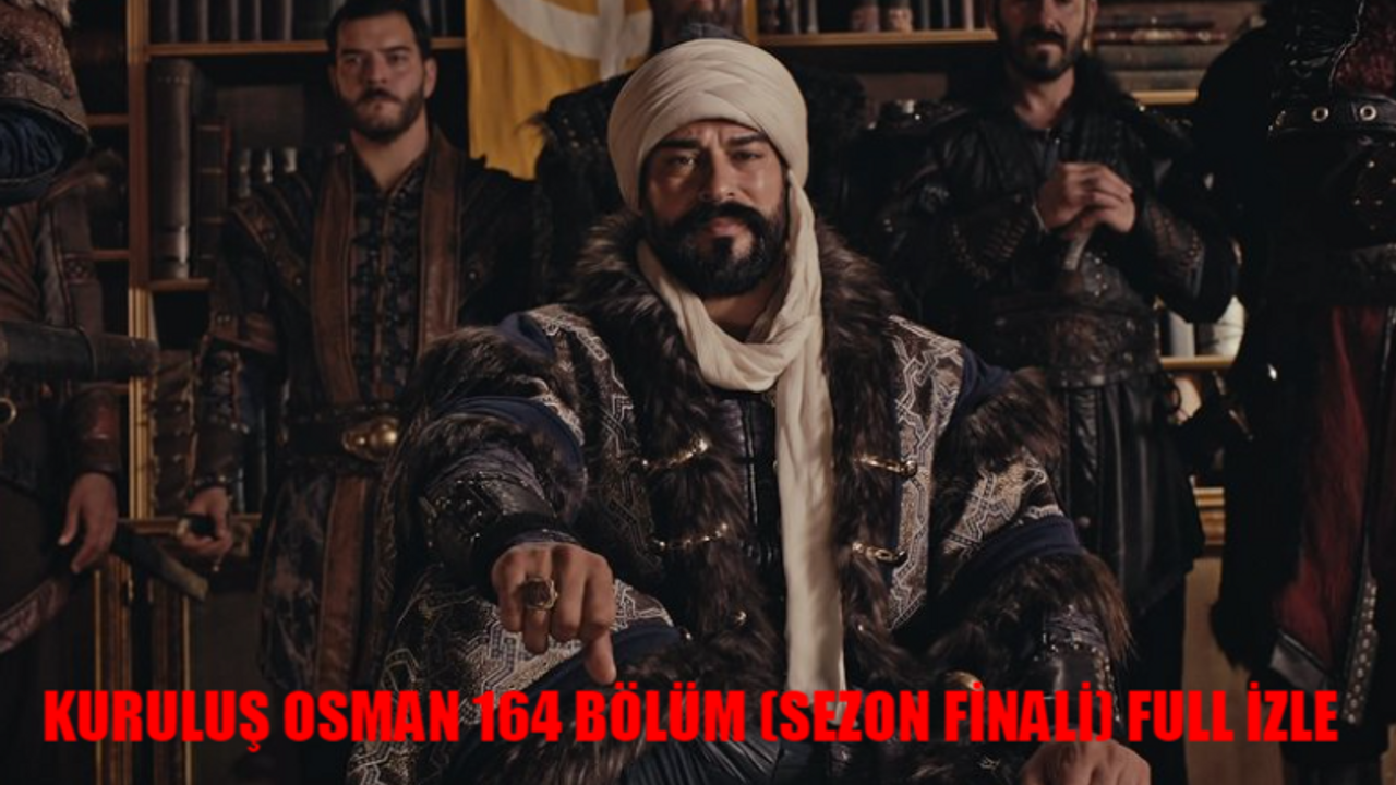 KURULUŞ OSMAN 164. BÖLÜM (SEZON FİNALİ) İZLE FULL HD LİNKİ: ATV Kuruluş Osman Sezon Finali Full İzle! Kuruluş Osman Son Bölüm İzle Youtube Tek Parça