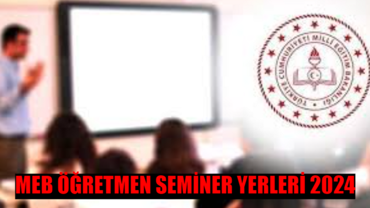 MEB ÖĞRETMEN SEMİNER SONUÇLARI 2024: Öğretmen İl Dışı Seminer Yerleri Belli Oldu Mu? İl Dışı Seminer Sonuçları Ne Zaman Açıklanacak?