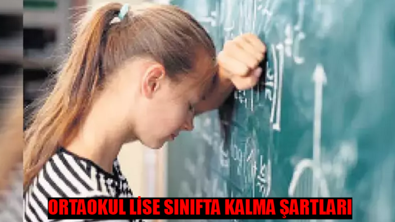 5,6,7,8,9,10,11,12. SINIF SINIFTA KALMA ŞARTLARI 2024: Ortaokulda Sınıfta Kalma Var Mı? Lisede Kaç Dersten Kalırsak Sınıfta Kalırız?