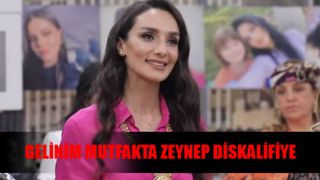 GELİNİM MUTFAKTA ZEYNEP KALYON DİSKALİFİYE BOMBASI PATLADI: Gelinim Mutfakta Zeynep Neden Yok? Gelinim Mutfakta Zeynep Neden Diskalifiye Oldu?