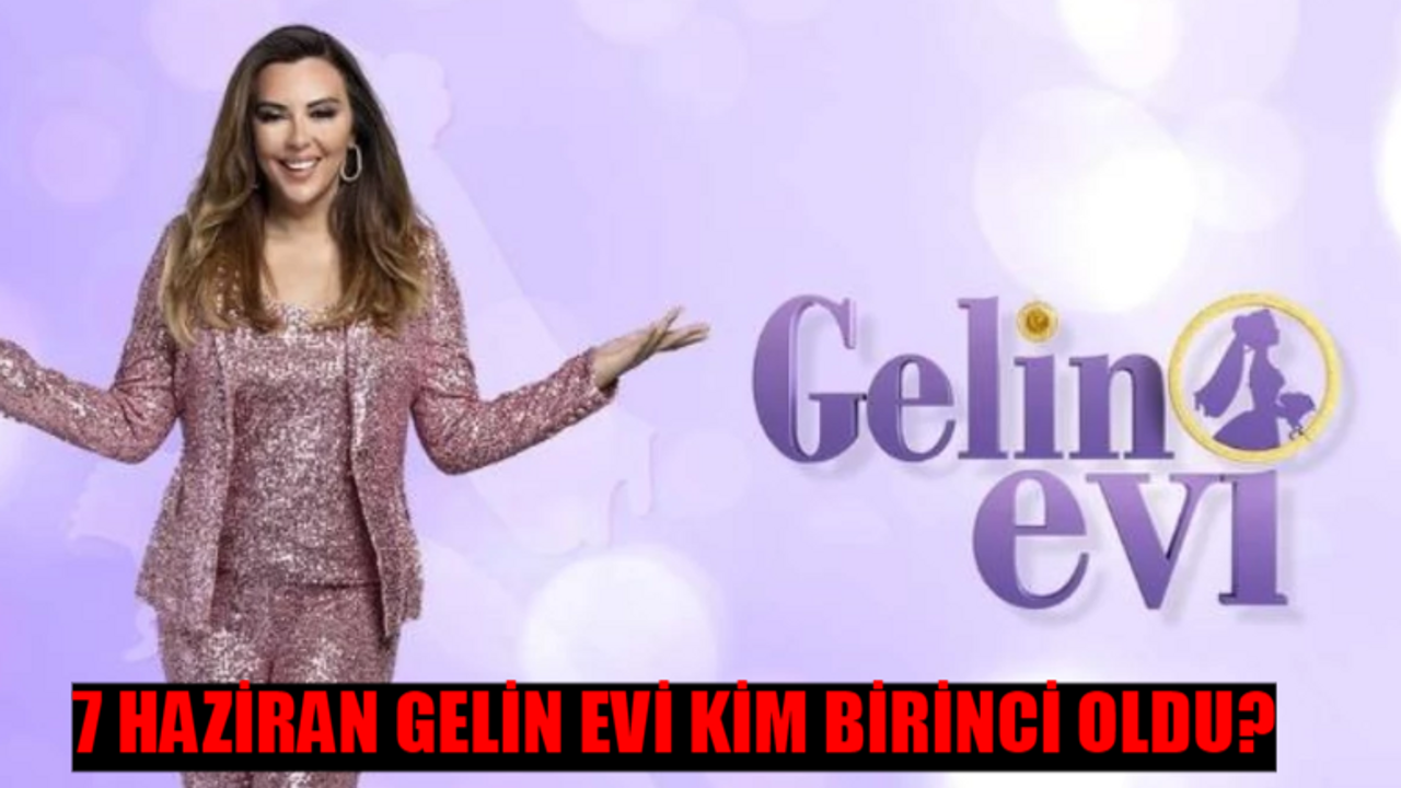 7 HAZİRAN GELİN EVİ KİM KAZANDI? Show TV Aslı Hünel İle Gelin Evi Kim Birinci Oldu? 7 Haziran 2024 Gelin Evi Puan Durumu