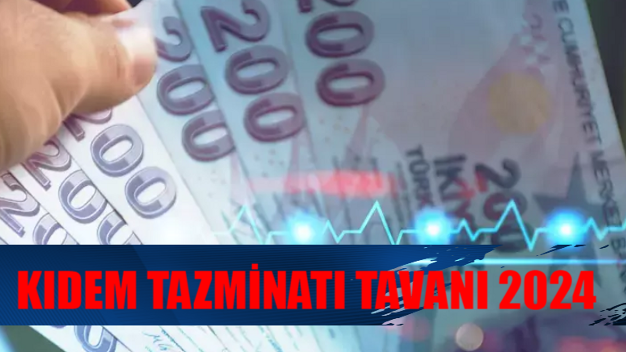 KIDEM TAZMİNATI TAVANI 2024 SON DURUM: Temmuz Ayı Kıdem Tazminatı Tavanı Ne Kadar Olacak? Kıdem Tazminatı Nasıl Alınır?