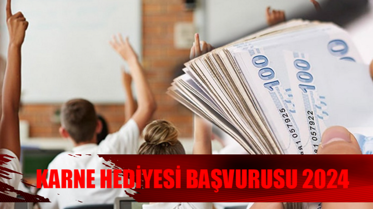 TAKDİR TEŞEKKÜR ALANA 5104 TL KARNE HEDİYESİ KAÇIRMAYIN: Karne Hediyesi Başvurusu Nasıl Yapılır? İlkokul, Ortaokul, Lise Karne Hediyesi Başvuru