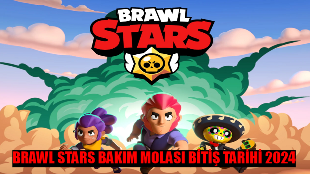 BRAWL STARS BAKIM MOLASI BİTİŞ TARİHİ 2024: Brawl Stars Bakım Molası Ne Zaman Biter 2024? Brawl Stars Mega Kutular Ne Zaman Gelecek?