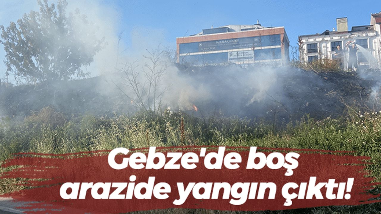 Gebze'de boş arazide yangın çıktı!