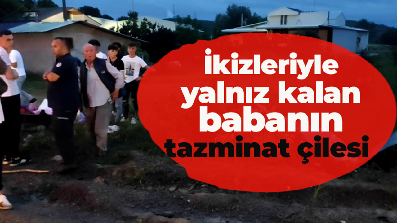 İkizleriyle yalnız kalan babanın tazminat çilesi