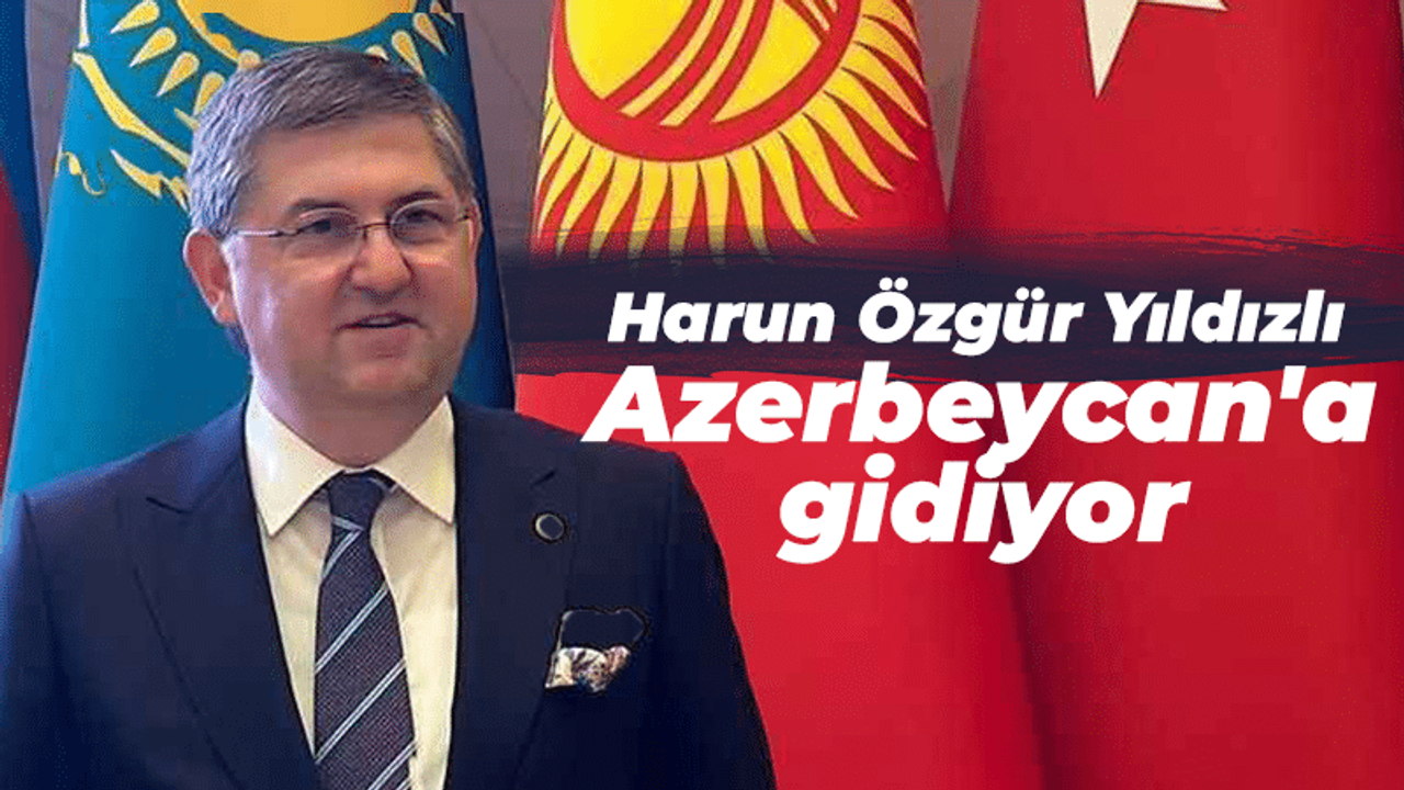 CHP Kocaeli Milletvekili Harun Özgür Yıldızlı Azerbeycan'a gidiyor