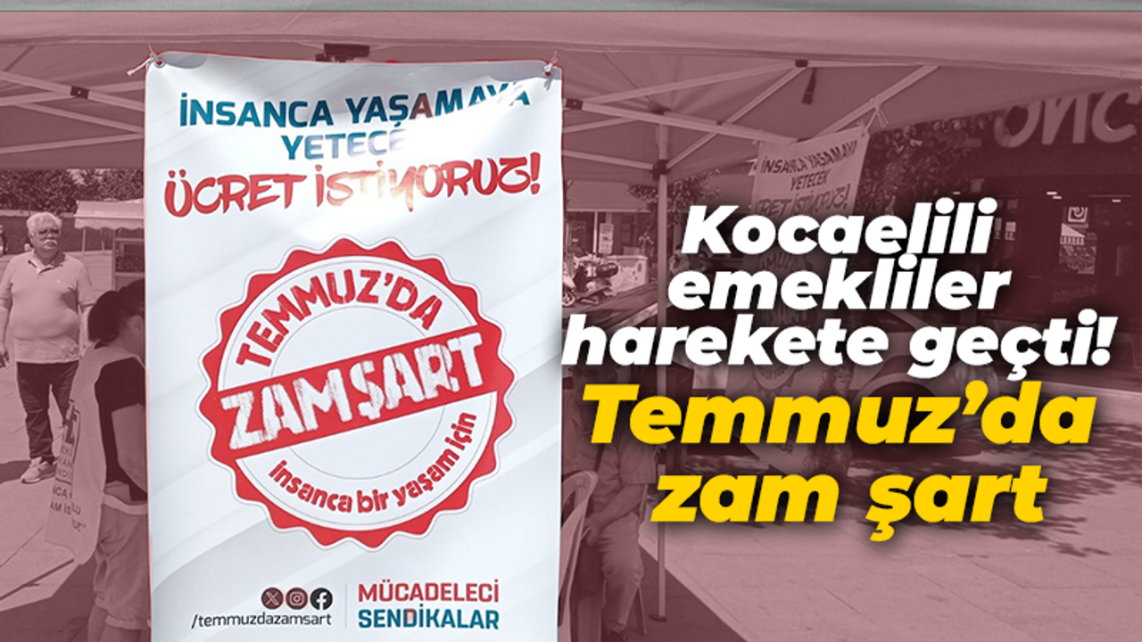 Kocaelili emekliler harekete geçti! Temmuz’da zam şart