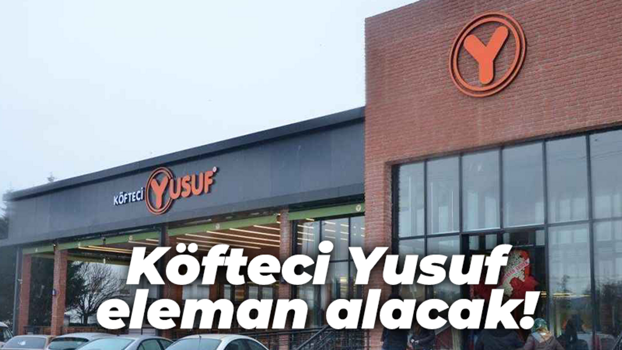 Köfteci Yusuf eleman alacak!