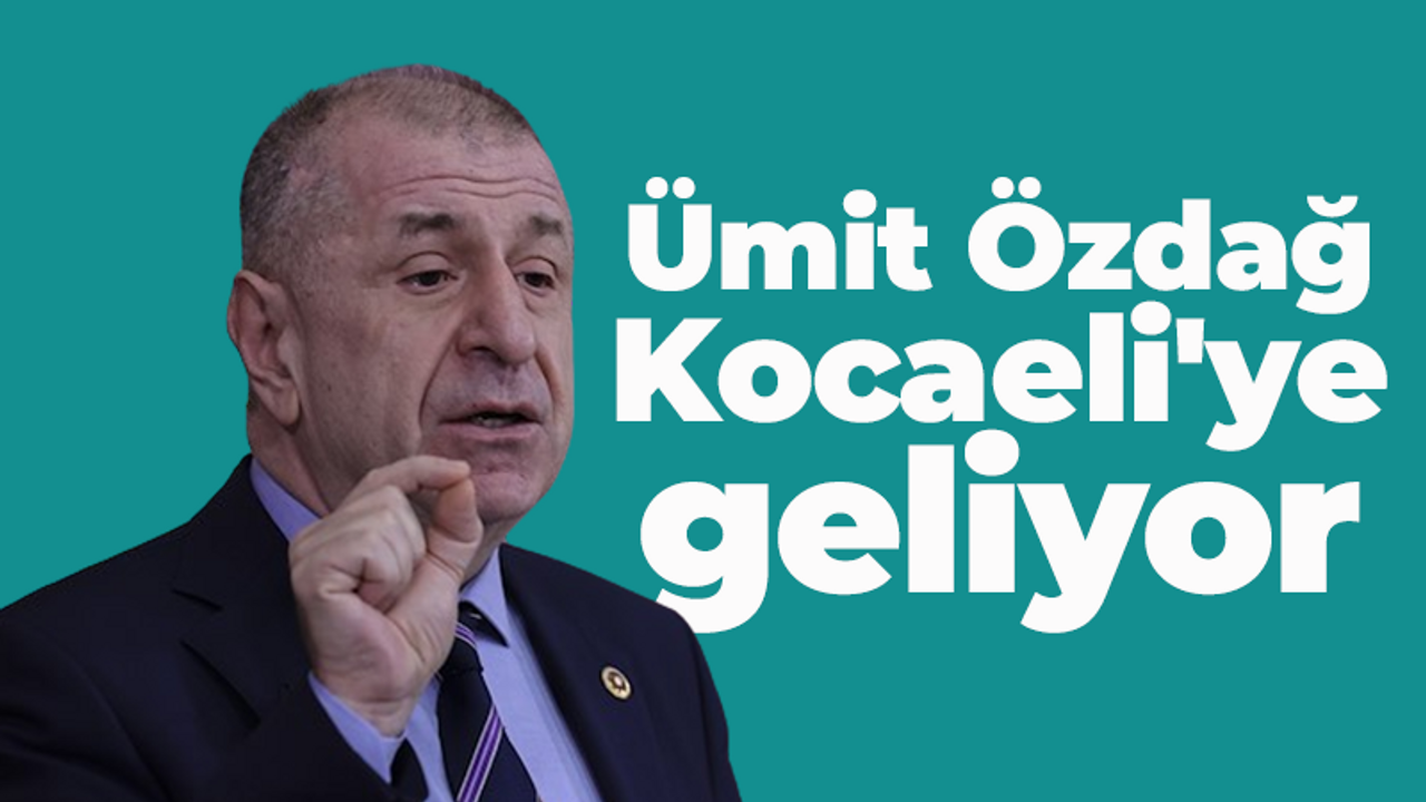 Ümit Özdağ Kocaeli'ye geliyor