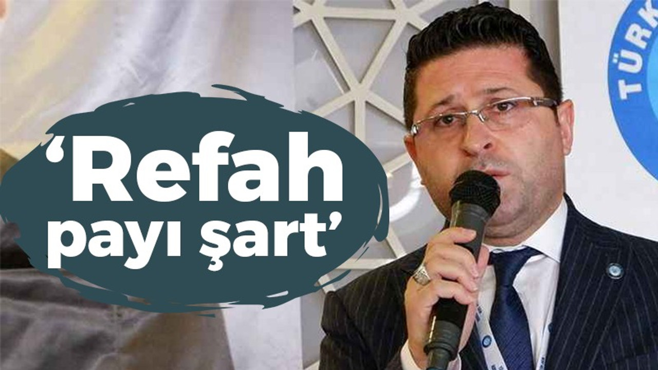 Yaşar Şanlı: Refah payı şart