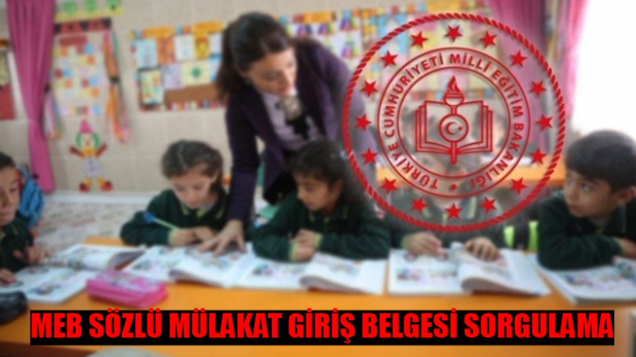 SÖZLEŞMELİ ÖĞRETMENLİK SÖZLÜ SINAV GİRİŞ BELGESİ SORGULAMA EKRANI 2024: MEB Mülakat Giriş Belgesi Nereden Alınır?