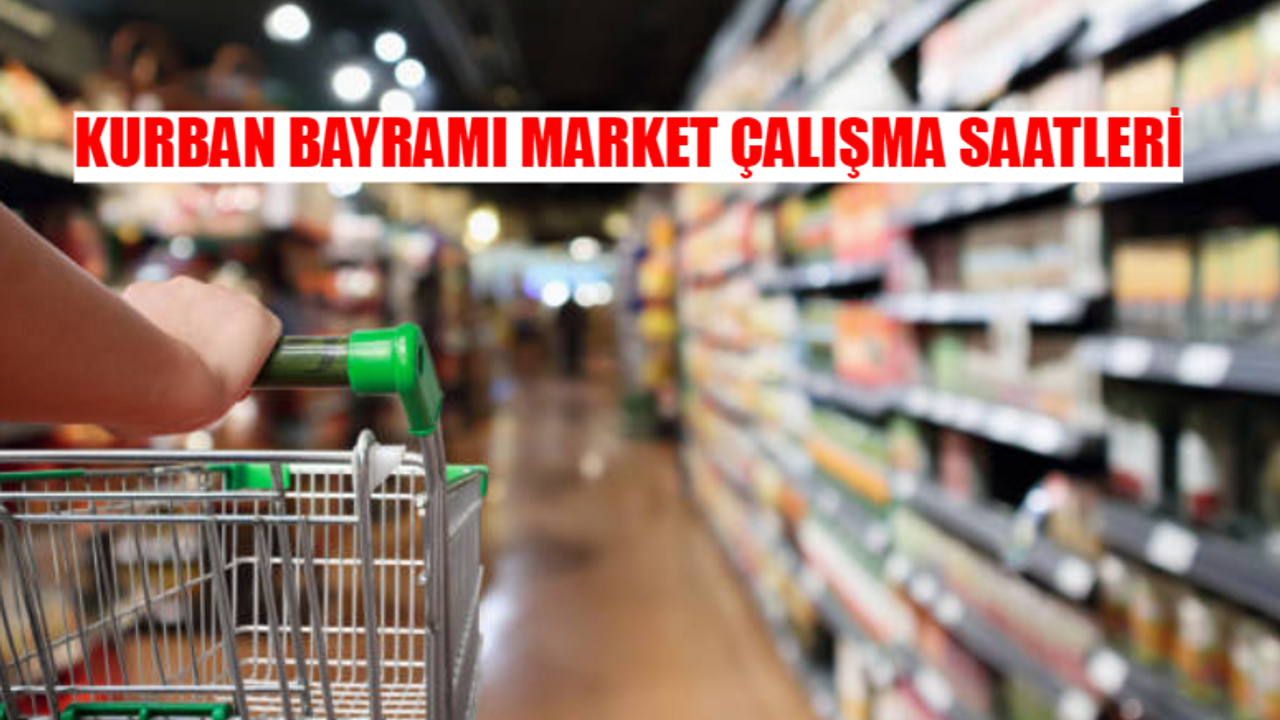 KURBAN BAYRAMI MARKET ÇALIŞMA SAATLERİ 2024: BİM, ŞOK, A101, Metro Market Bayramda Açık Mı? Marketler Bayramda Kaça Kadar Açık?