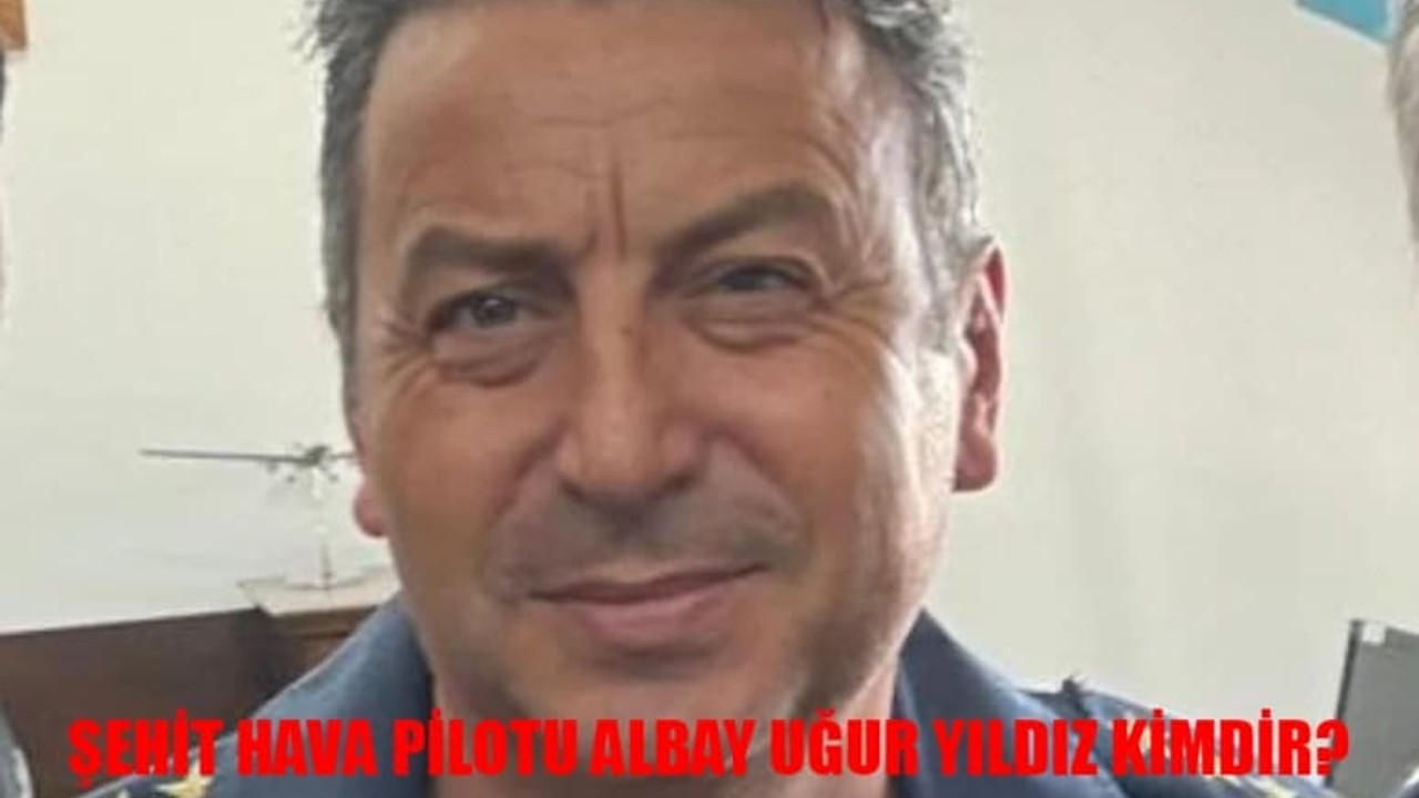 ŞEHİT HAVA PİLOTU ALBAY UĞUR YILDIZ KİMDİR? Kayseri Uçak Kazası Şehit Uğur Yıldız Kaç Yaşında, Nereli?