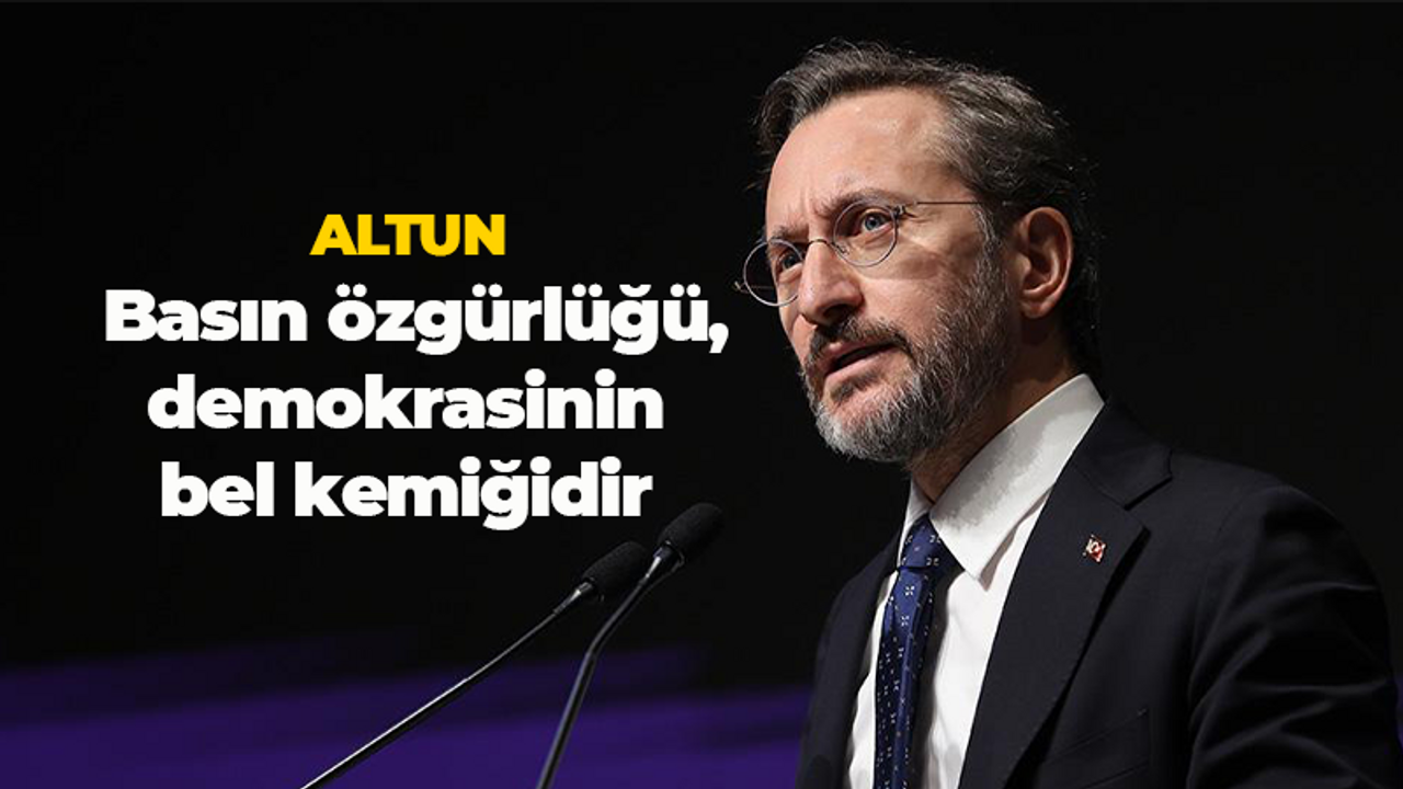 Fahrettin Altun: Basın özgürlüğü, demokrasinin bel kemiğidir