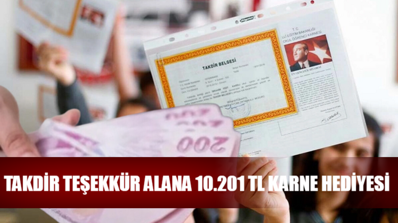 TAKDİR TEŞEKKÜR ALANA 10.201 TL KARNE HEDİYESİ SON DAKİKA: 10.201 TL Karne Hediyesi Gerçek Mi? Takdir Teşekkür Alana 10.201 TL Karne Hediyesi Nasıl Alınır?