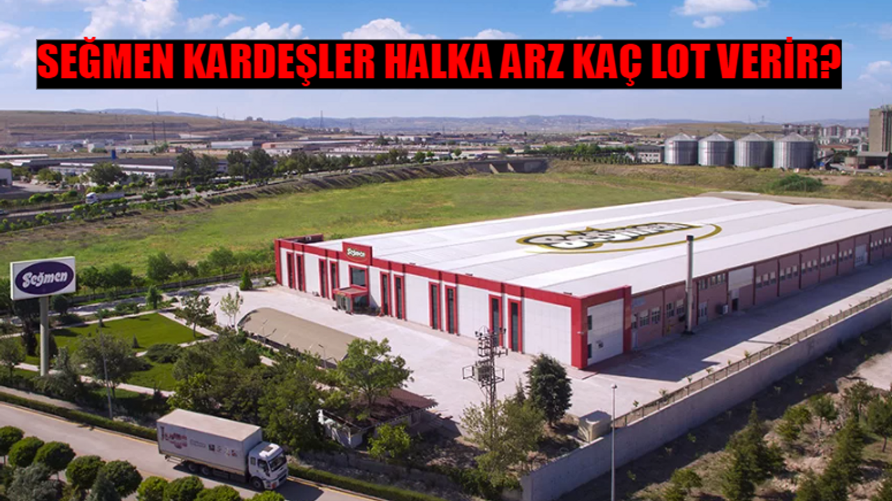 SEĞMEN KARDEŞLER HALKA ARZ NE ZAMAN? Seğmen Kardeşler Katılım Endeksine Uygun Mu? Seğmen Kardeşler Halka Arz Kaç Lot Verir?