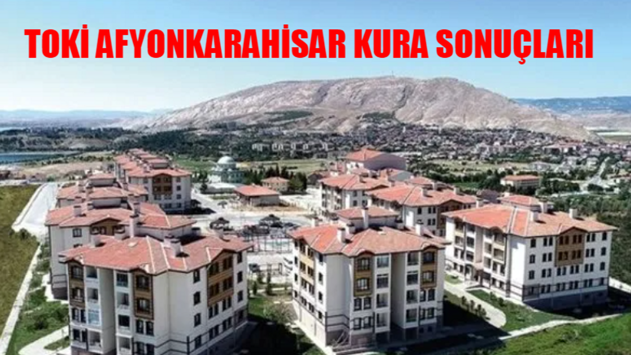 TOKİ ARSA AFYONKARAHİSAR KURA SONUÇLARI: TOKİ İlk Evim Arsa Afyonkarahisar İsim Listesi! TOKİ Afyon Arsa Yeri Belirleme Sonuçları