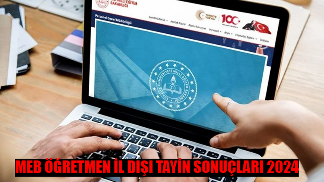 İL DIŞI TAYİN SONUÇLARI NE ZAMAN AÇIKLANACAK? Öğretmen İl Dışı Tayin Sonucu ÖĞREN! MEB Kadrolu Öğretmen İl Dışı Tayin Sonuçları Sorgulama