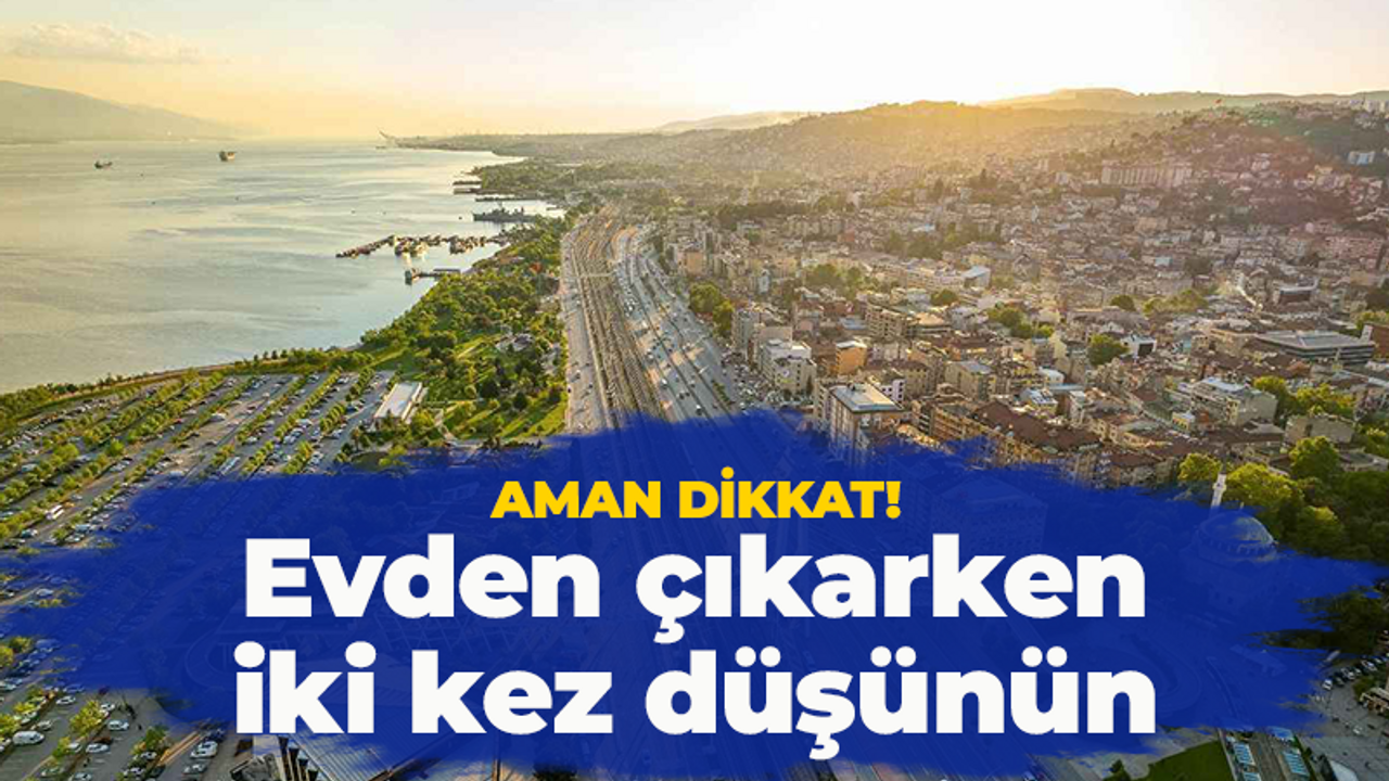 Kocaeli halkı dikkat! Evden çıkarken iki kez düşünün