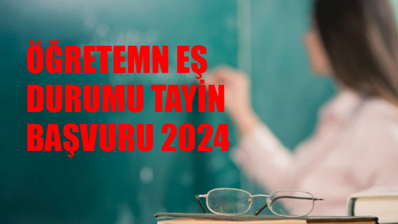 ÖĞRETMEN EŞ DURUMU TAYİNİ NE ZAMAN? MEB Öğretmen Eş Durumu Tayin Başvurusu Ne Zaman Başlıyor? Eş Durumu Tayini Şartları