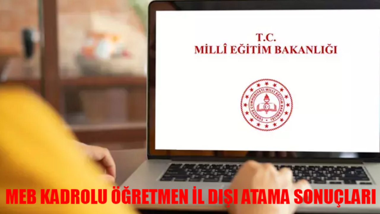 ÖĞRETMEN İL DIŞI TAYİN SONUÇLARI SORGULAMA EKRANI: MEB İl Dışı Tayin Sonuçları Nereden Öğrenilir? MEB Kadrolu Öğretmen İl Dışı Tayin Sonuçları ÖĞREN