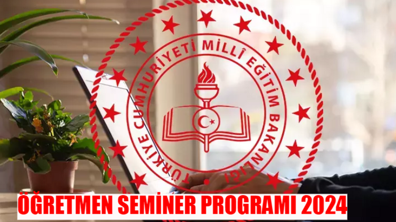 ÖĞRETMEN SEMİNER HAFTASI PROGRAMI 2024: MEB Öğretmen Seminer Saat Kaçta Başlar Kaçta Biter? Yıl Sonu Seminer Programı Çalışma Saatleri