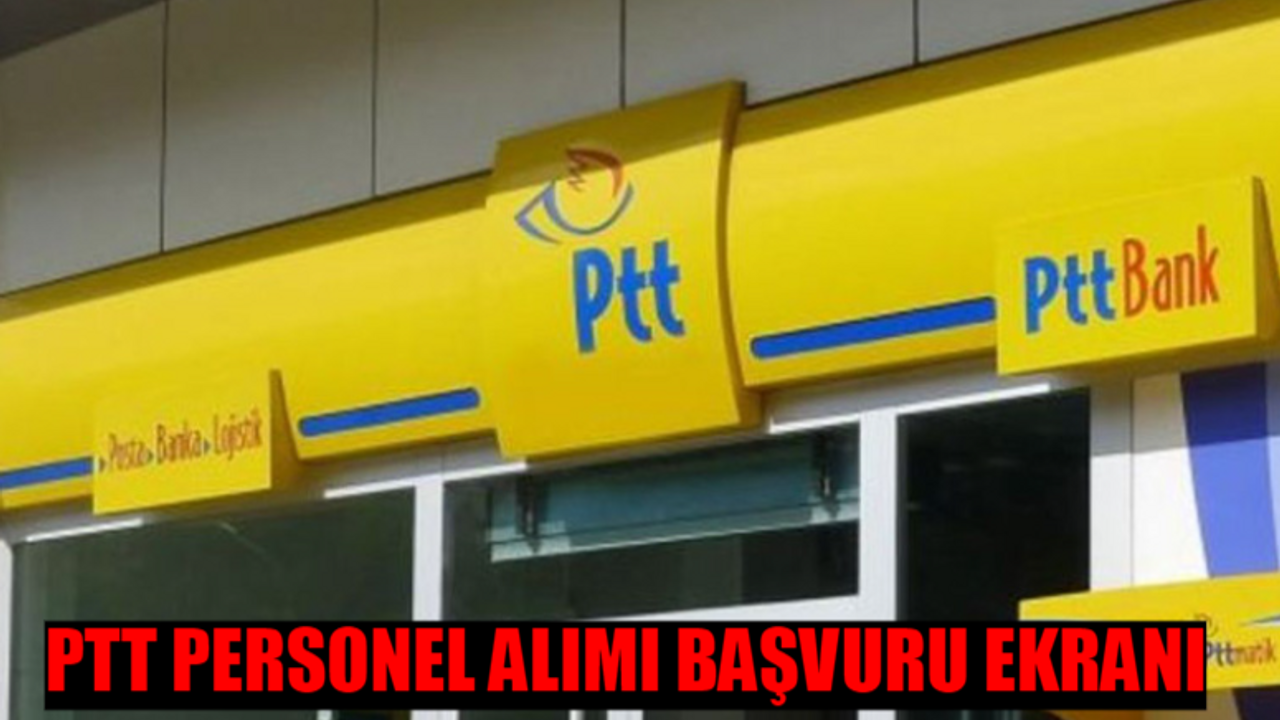 PTT PERSONEL ALIMI BAŞVURU EKRANI 2024: PTT Personel Alımı Başvuru Nasıl Yapılır? e-Devlet PTT İş Başvurusu 2024