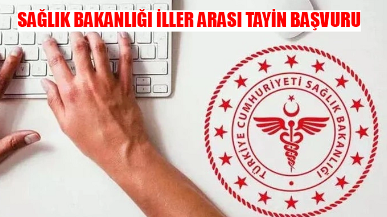 SAĞLIK BAKANLIĞI İLLER ARASI TAYİN BAŞVURU: 2024 Haziran İller Arası Tayin Sağlık Bakanlığı Başvuru Nasıl Yapılır? Sağlık Bakanlığı Münhal Kadrolar