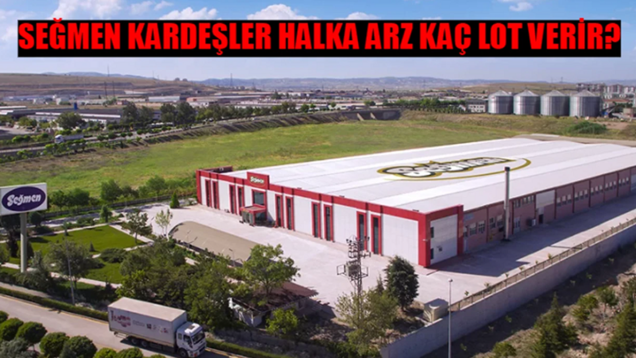 SEĞMEN KARDEŞLER (SEGMN) HALKA ARZ KAÇ LOT VERİR? Seğmen Kardeşler Katılım Endeksine Uygun Mu? Seğmen Kardeşler Tahmini Lot Sayısı