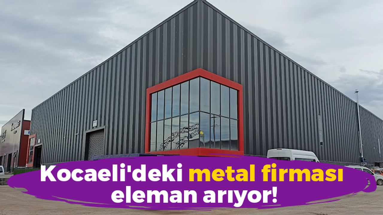 Kocaeli'deki metal firması eleman arıyor!