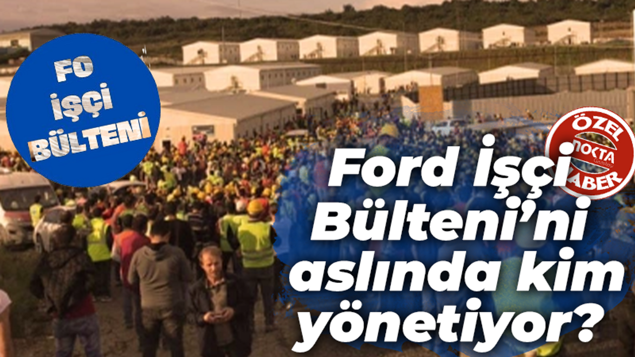Ford İşçi Bülteni’ni aslında kim yönetiyor? İlk kez kendilerini anlattılar