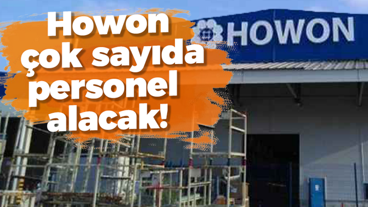 Howon çok sayıda personel alacak!