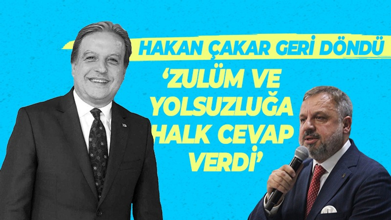 Hakan Çakar: Zulüm ve yolsuzluğa halk cevap verdi