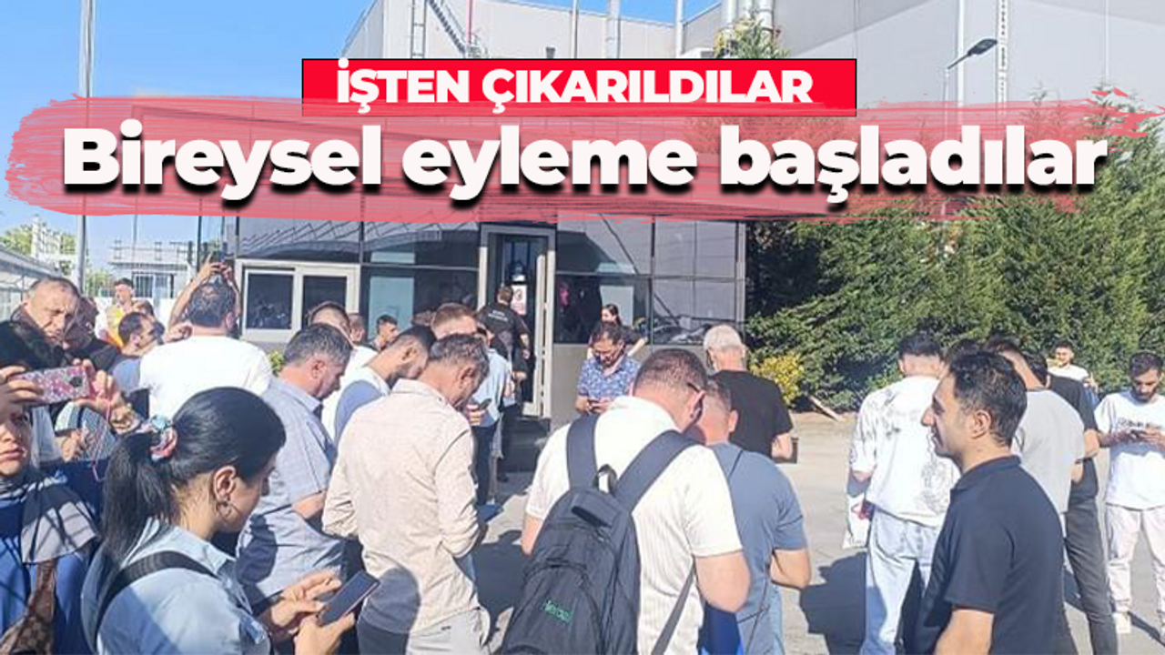 İşten çıkarıldılar! Bireysel eyleme başladılar