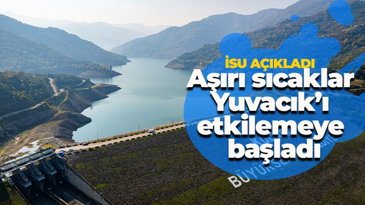 İSU açıkladı! Yuvacık etkilenmeye başladı