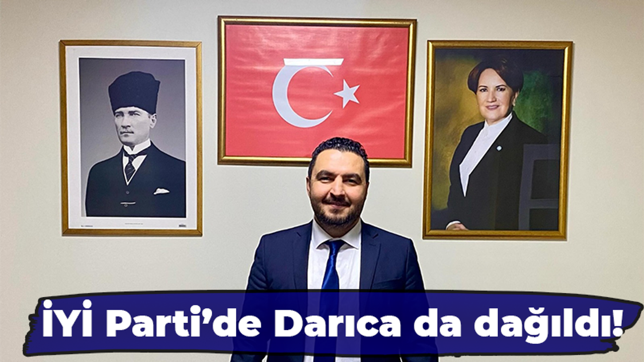 İYİ Parti’de Darıca da dağıldı!