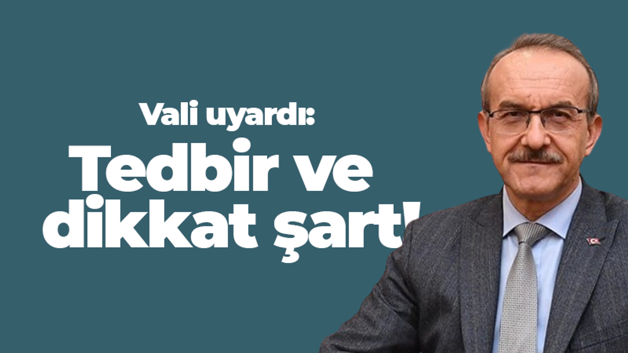 Kocaeli Valisi vatandaşları uyardı! Dikkatli ve tedbirli olmak şart