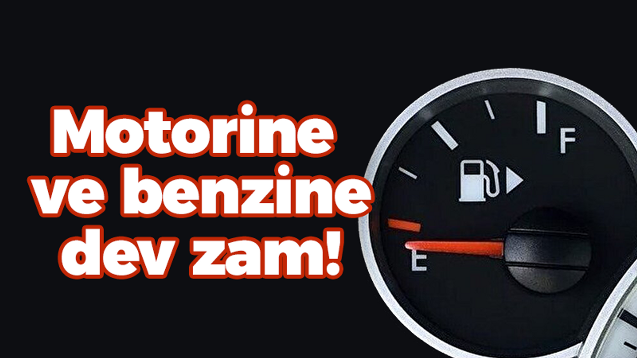 Motorine ve benzine dev zam!