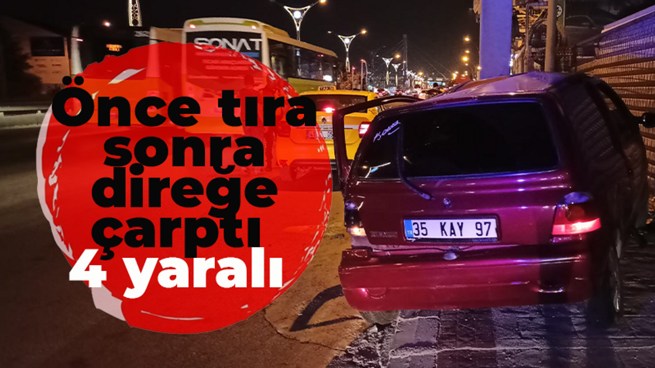 Önce tıra sonra direğe çarptı: 4 yaralı