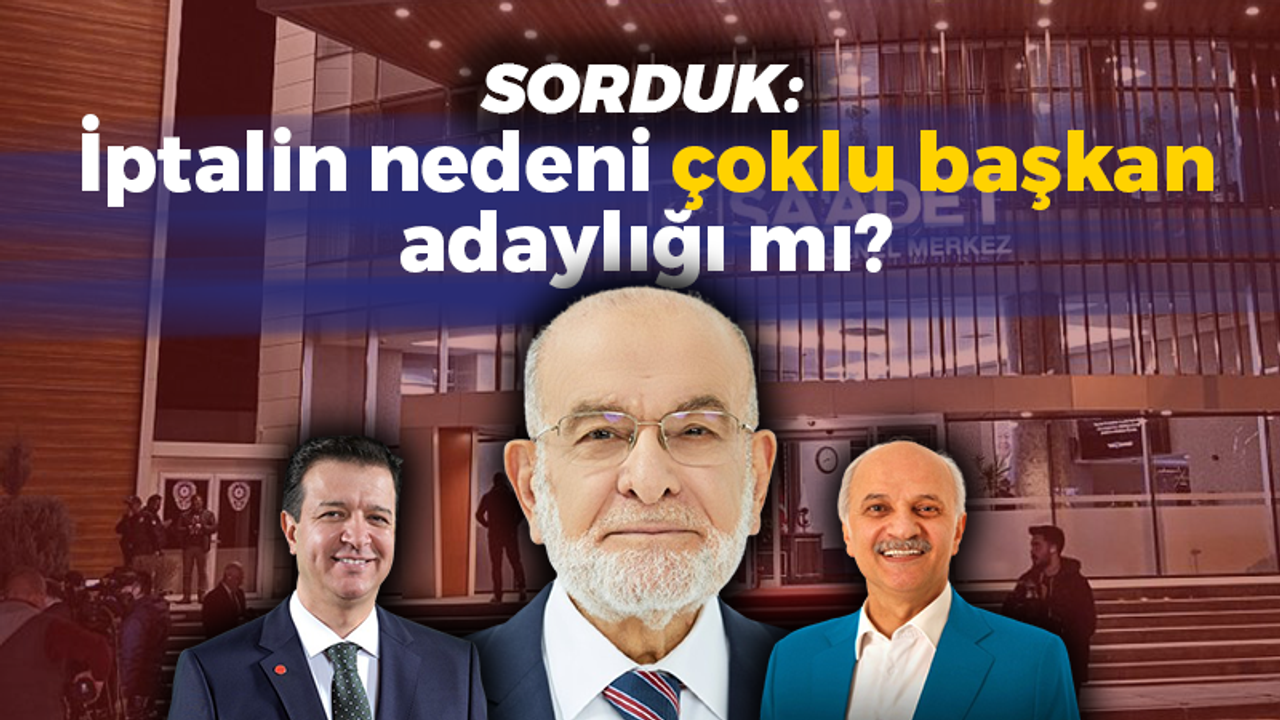 Saadet Partisi kongresinin iptalinin nedeni çoklu başkan adaylığı mı? Sinan Ejderoğlu ve Zafer Mutlu'ya sorduk!