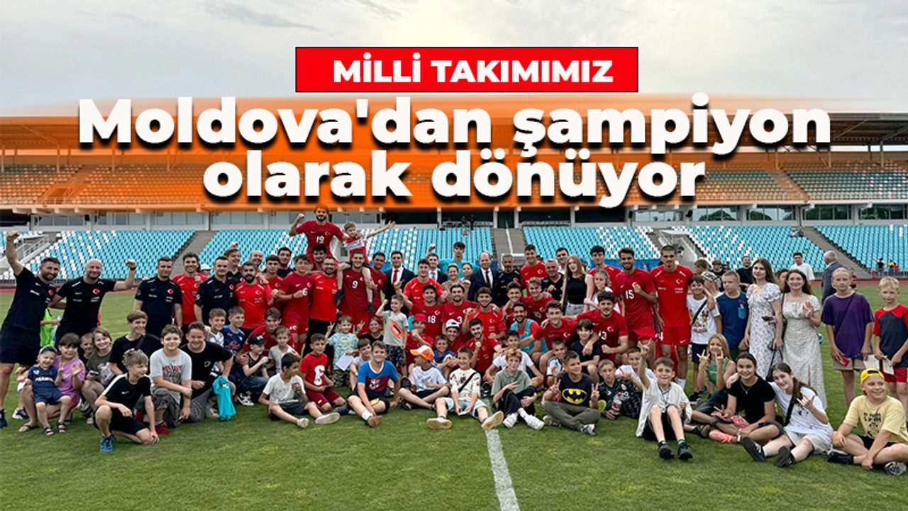 U19 milli takımımız Moldova'dan şampiyon olarak dönüyor